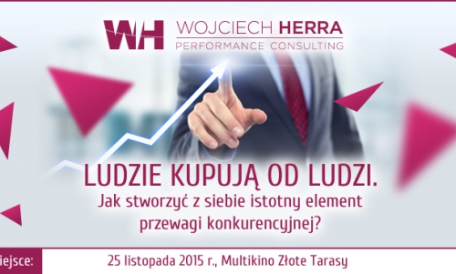 "LUDZIE KUPUJĄ OD LUDZI. Jak uczynić z siebie istotny element przewagi konkurencyjnej". Seminarium.