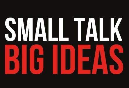 Small talk - BIG IDEAS on content & branding!