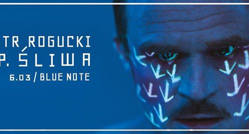 PIOTR ROGUCKI "J.P. ŚLIWA" | 6.03 | BLUE NOTE | POZNAŃ