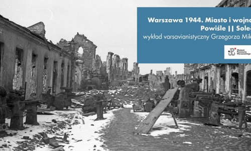Warszawa 1944 - miasto i wojna. Architektura i urbanistyka w bitwie o Warszawę. Powiśle, Solec