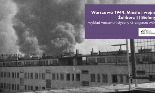 Warszawa 1944 - miasto i wojna. Architektura i urbanistyka w bitwie o Warszawę. Żoliborz, Bielany