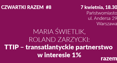 TTIP - transatlantyckie partnerstwo w interesie 1% [Czwartki Razem #8]