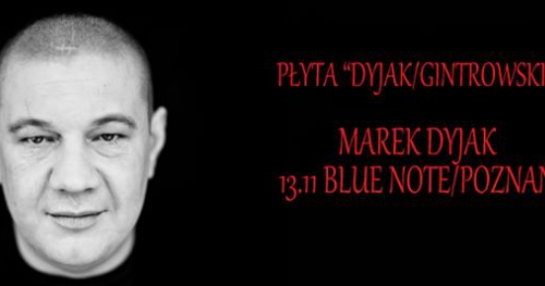 Marek Dyjak / 13.11 / Blue Note / Poznań