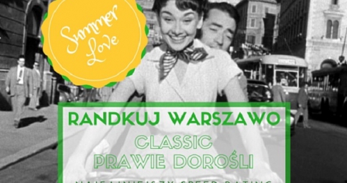 Czerwcowe Randkuj Warszawo CLASSIC - speed-dating ("prawie dorośli": kobiety 23-29, mężczyźni 24-32)