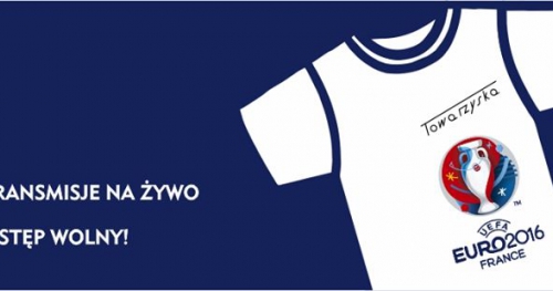 EURO 2016 w Towarzyskiej! Transmisje na żywo!