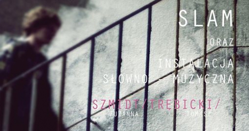 Tupot Poetycki #6 / SLAM + instalacja słowno - muzyczna (Szmidt/Trębicki/Szwajgier/Zieliński)