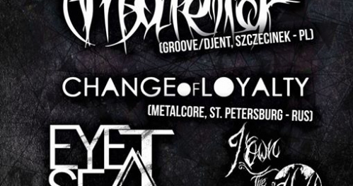 ADDICTED GIG#8: MATERIA (PL) / CHANGE OF LOYALTY (RUS) / EYE SEA I (EST) / I OWN THE WORLD (PL)