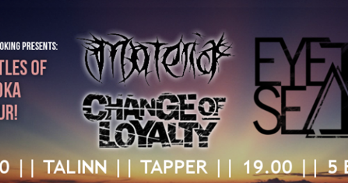 16.10 | CHANGE OF LOYALTY [RUS] | MATERIA [PL] | EYE SEA I @ Tapper