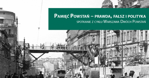 Pamięć Powstań - prawda, fałsz i polityka