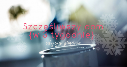 Kurs online- Szczęśliwszy dom {w 3 tygodnie}