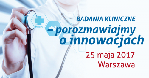 Konferencja "Badania Kliniczne - porozmawiajmy o innowacjach"