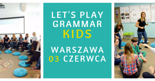 Szkolenie dla nauczycieli: "Let's play grammar - KIDS"- WARSZAWA  03/06