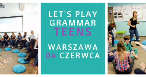 Szkolenie dla nauczycieli "Let's play grammar - TEENS" - WARSZAWA 04/06