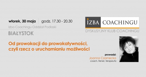 Od prowokacji do prowokatywności - czyli rzecz o uruchamianiu możliwości / Dyskusyjny Klub Coachingu