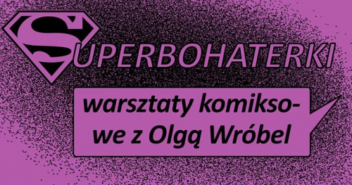 Superbohaterki - warsztaty komiksowe dla dorosłych z Olgą Wróbel