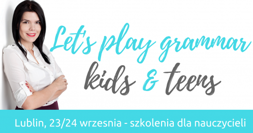 Szkolenie dla nauczycieli "Let's play grammar - TEENS" - LUBLIN 24/09