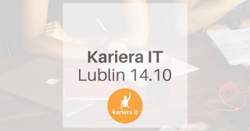 Spotkanie branżowe Kariera IT w Lublinie - 14.10