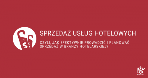 Witalni: Sprzedaż usług hotelowych - czyli jak efektywnie prowadzić i planować sprzedaż w branży