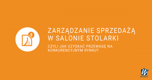 Witalni:Zarządzanie sprzedażą w salonie stolarki- czyli jak uzyskać przewagę na konkurencyjnym rynku