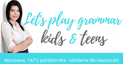 Szkolenie dla nauczycieli: "Let's play grammar KIDS"- Warszawa 15/10