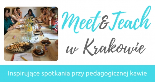 MEET&TEACH w Krakowie (warsztat dla nauczycieli)  02 września 2017 (sobota)