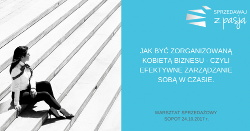 WARSZTAT: "JAK BYĆ ZORGANIZOWANĄ KOBIETĄ BIZNESU - CZYLI EFEKTYWNE ZARZĄDZANIE SOBĄ W CZASIE"