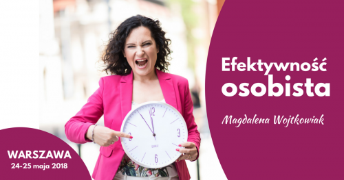 Warsztat "Efektywność osobista" Magdalena Wojtkowiak Warszawa 2018