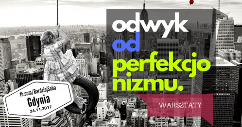 ODWYK DLA PERFEKCJONISTEK warsztaty Gdynia 24.11 godz. 15:30 - 20:00