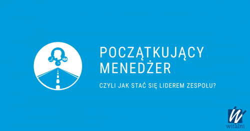 Witalni: Początkujący Menedżer - czyli jak stać się liderem zespołu