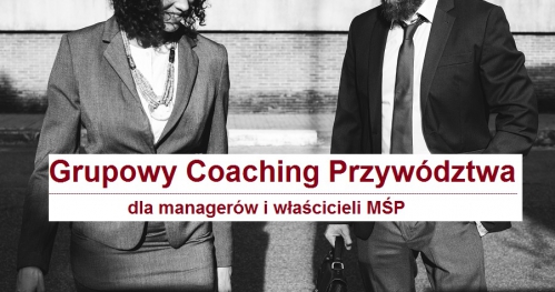 Grupowy Coaching Przywództwa dla managerów, właścicieli MŚP, liderów organizacji