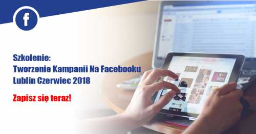 Szkolenie Reklama Na Facebooku Lublin Czerwiec 2018