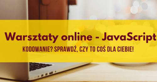 Warsztaty online - JavaScript - interakcje ze stroną - Czwartki w marcu (od 8/03)
