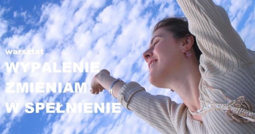 Warsztat: Wypalenie zmieniam w spełnienie
