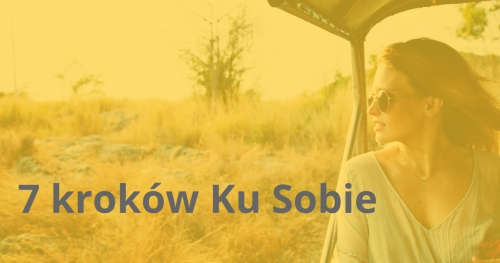 "7 Kroków Ku Sobie - jak odzyskać to, co dla ciebie ważne i żyć dobre, szczęśliwe życie?" - wykład