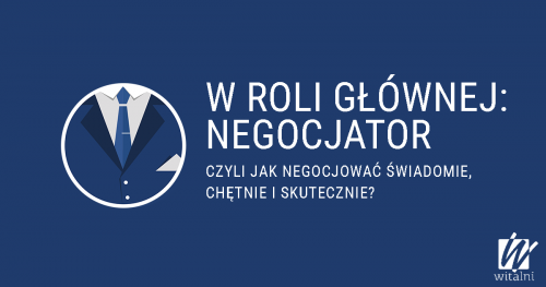 Witalni: Skuteczne negocjacje - czyli jak negocjować świadomie, chętnie i skutecznie?