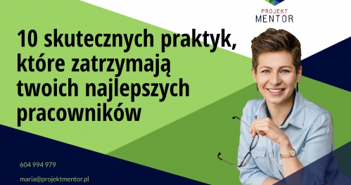 10 skutecznych praktyk, które zatrzymają twoich najlepszych pracowników