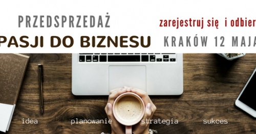 Od pasji do biznesu. Warsztat. Kraków 12.05.2018