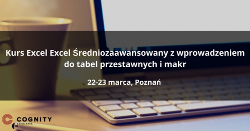 Kurs Excel Średniozaawansowany z wprowadzeniem do tabel przestawnych w Cognity - Poznań