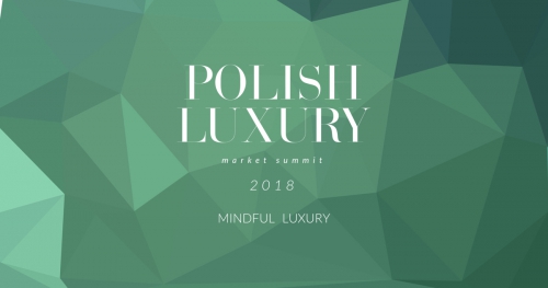 Polish Luxury Market Summit 2018: Mindful Luxury