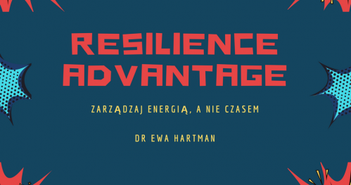 RESILIENCE ADVANTAGE - czyli zarządzaj energią, a nie czasem.
