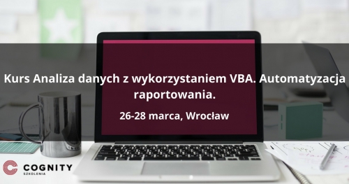 Kurs Analiza danych z wykorzystaniem VBA. Automatyzacja raportowania w Cognity - Wrocław