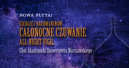 Koncert promujący nową płytę Chóru Akademickiego UW - "Całonocne czuwanie" S. Rachmaninow