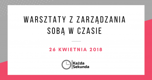 Każda Sekunda - warsztaty z zarządzania sobą w czasie