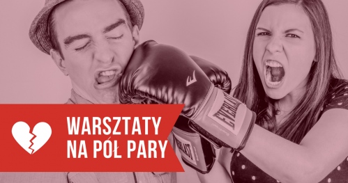 Warsztaty na Pół Pary - kiedy w Waszej relacji tylko Ty, chcesz pracować nad jakością związku