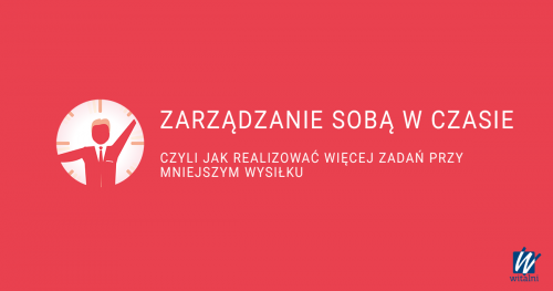 Witalni: Zarządzanie sobą w czasie - czyli jak realizować więcej zadań przy mniejszym wysiłku