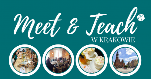 MEET&TEACH #17 w Krakowie - inspirujące spotkanie przy pedagogicznej kawie (maj'18)