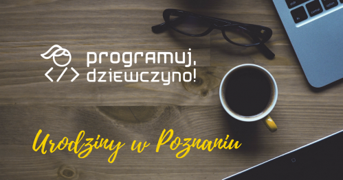 Pierwsze urodziny grupy "Programuj, dziewczyno!" w Poznaniu