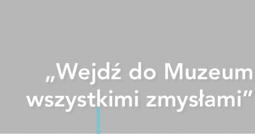 Wejdź do Muzeum wszystkimi zmysłami