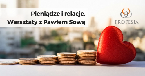 Pieniądze i relacje. Warsztaty z Pawłem Sową.