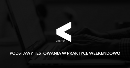 CODE:ME | Podstawy testowania w praktyce w trybie weekendowym (październik-grudzień 2018)
